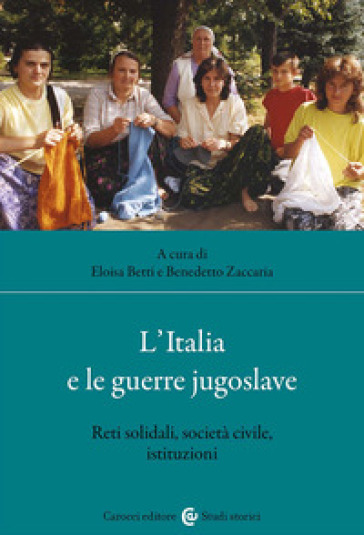 L'italia E Le Guerre Jugoslave. Reti Solidali, Società Civile, Istituzioni