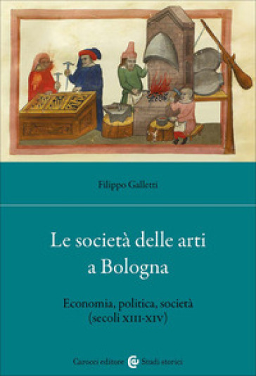 Le società delle arti a Bologna. Economia, politica, società (secc. XIII-XIV)