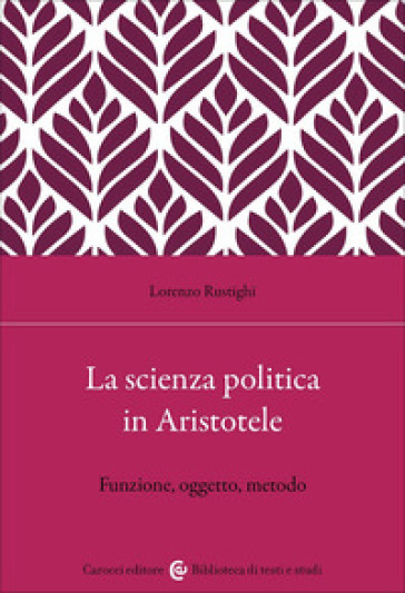 La Scienza Politica In Aristotele. Funzione, Oggetto, Metodo-image