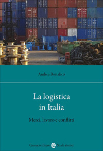 La logistica in Italia. Merci, lavoro e conflitti