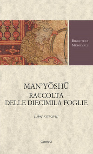 Man'yoshu. Raccolta Delle Diecimila Foglie. Libri XVII-XVIII
