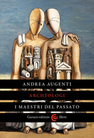 Archeologi. I maestri del passato