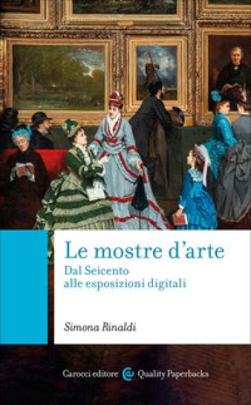 Le mostre d'arte. Dal Seicento alle esposizioni digitali