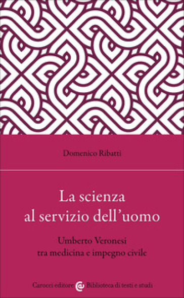 La scienza al servizio dell'uomo. Umberto Veronesi tra medicina e impegno civile