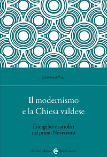 Il modernismo e la Chiesa valdese. Evangelici e cattolici nel primo Novecento