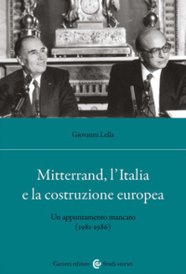 Mitterrand, l'Italia e la costruzione europea. Un appuntamento mancato (1981-1986)