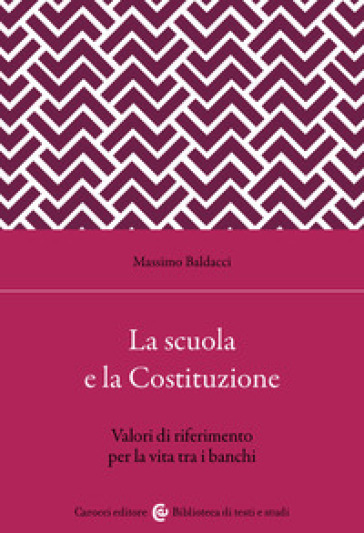 La scuola secondo la Costituzione. Valori di riferimento per la vita tra i banchi