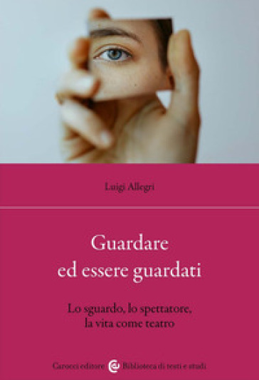 Guardare ed essere guardati. Lo sguardo, lo spettatore, la vita come teatro