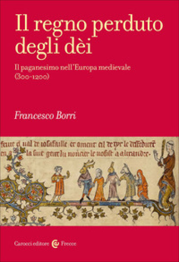 Il regno perduto degli dèi. Il paganesimo nell'Europa medievale (300-1200)
