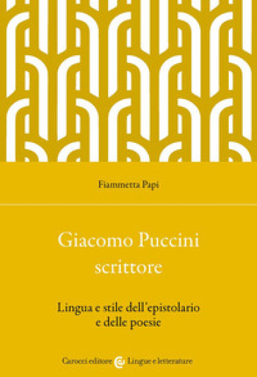 Giacomo Puccini scrittore. Lingua e stile dell'epistolario e delle poesie
