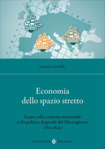 Economia dello spazio stretto. Grano, olio e marina mercantile nella politica doganale del Mezzogiorno (1815-1845)