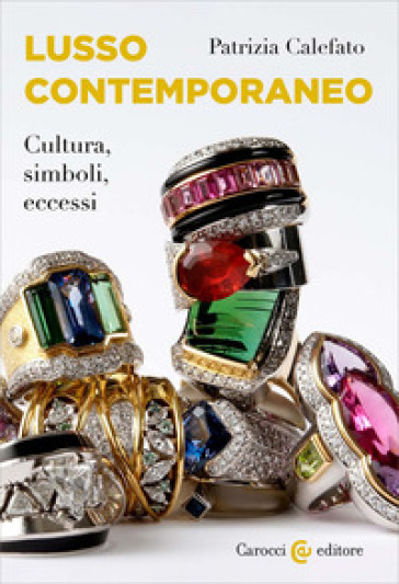 Lusso contemporaneo. Cultura, simboli, eccessi