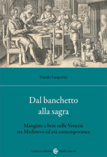 Dal banchetto alla sagra. Mangiare e bere nelle Venezie tra Medioevo ed età contemporanea