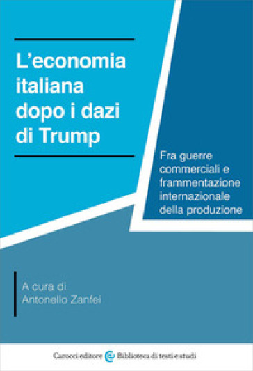 L'economia italiana dopo i dazi di Trump. Fra guerre commerciali e frammentazione internazionale della produzione