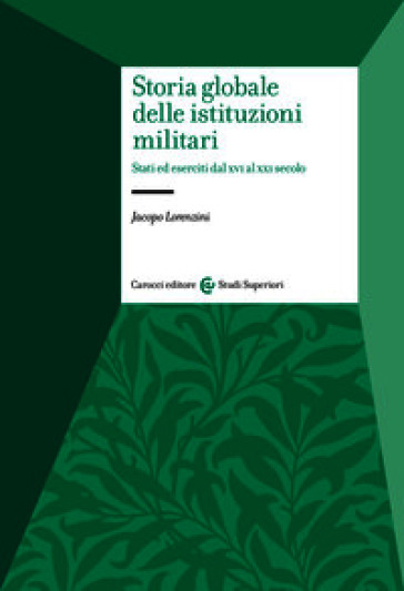 Storia globale delle istituzioni militari. Stati ed eserciti dal XVI al XXI secolo
