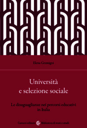 Università e selezione sociale. Le disuguaglianze nei percorsi educativi in Italia
