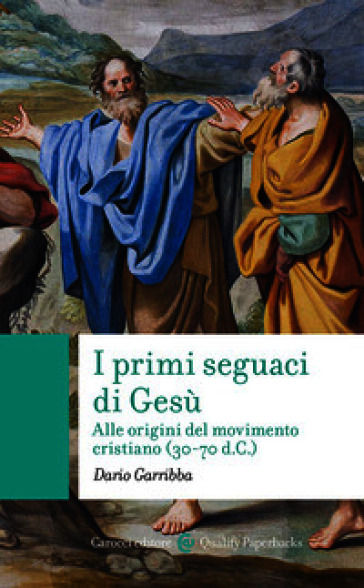 I primi seguaci di Gesù. Alle origini del movimento cristiano (30-70 d.C.)