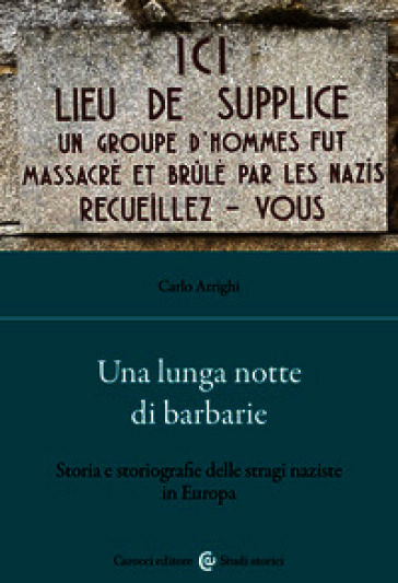 Una lunga notte di barbarie. Storia e storiografie delle stragi naziste in Europa