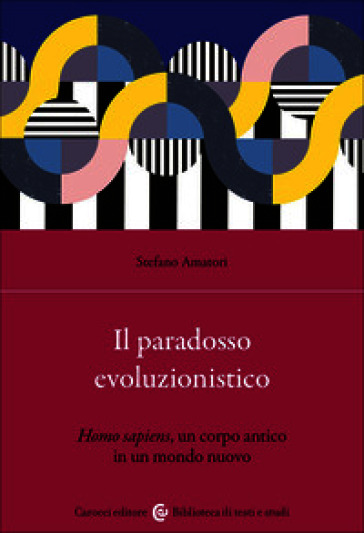 Il paradosso evoluzionistico. «Homo sapiens», un corpo antico in un mondo nuovo