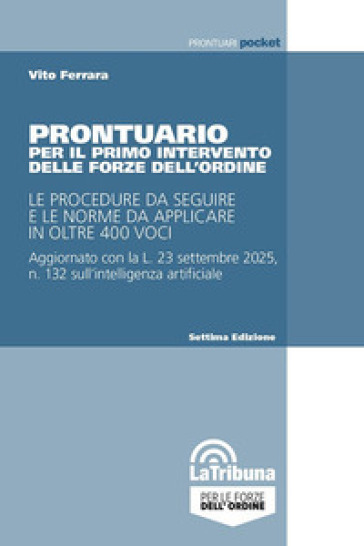 Prontuario per il primo intervento delle forze dell'ordine. Le procedure da seguire e le norme da applicare in oltre 400 voci