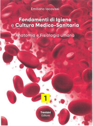 Fondamenti di igiene e cultura medico-sanitaria. Per le Scuole superiori. Con e-book. Con espansione online. Vol. 1: Anatomia e fisiologia umana
