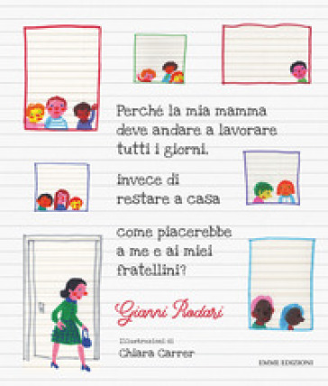 Perché la mia mamma deve andare a lavorare tutti i giorni, invece di restare a casa come piacerebbe a me e ai miei fratellini?