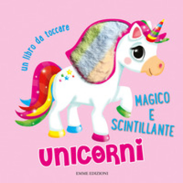 Unicorni. Un libro da toccare. Ediz. a colori