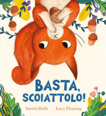 Basta, scoiattolo! Ediz. a colori