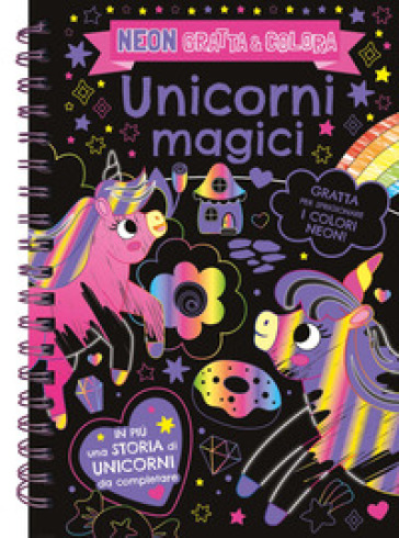 UNICORNI MAGICI. NEON GRATTA E COLORA. E