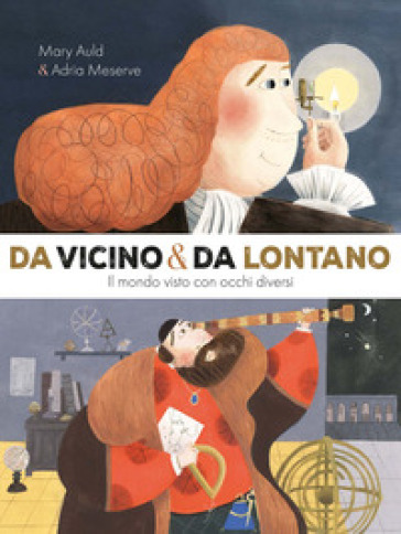 Da vicino e da lontano. Il mondo visto con occhi diversi. Ediz. a colori