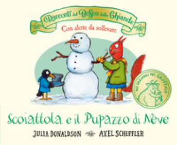 I racconti del Bosco delle Ghiande. Scoiattola e il Pupazzo di Neve. Con alette da sollevare. Ediz. a colori