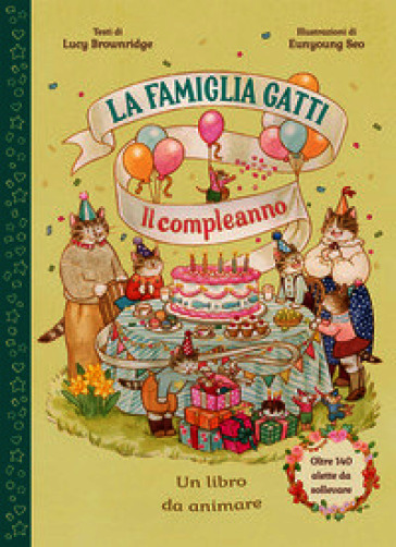 La famiglia Gatti. Il compleanno. Con alette da sollevare. Ediz. a colori