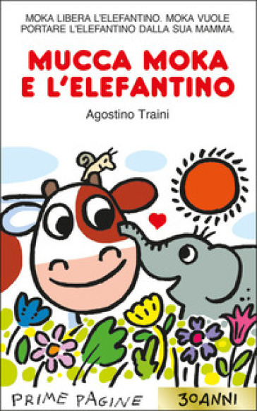 Mucca Moka e l'elefantino. Stampatello maiuscolo. Ediz. a colori