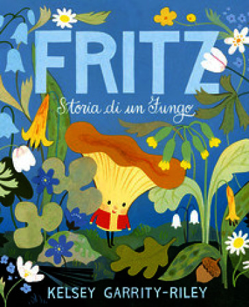 Fritz. Storia di un fungo. Ediz. a colori