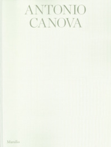 Antonio Canova. Atelier. Ediz. italiana e inglese
