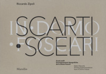 Scarti scelti. Sovrimpressioni tipografiche da In Domo Foscari-Select Discards. Printing Superimpositions from In Domo Foscari. Ediz. a colori