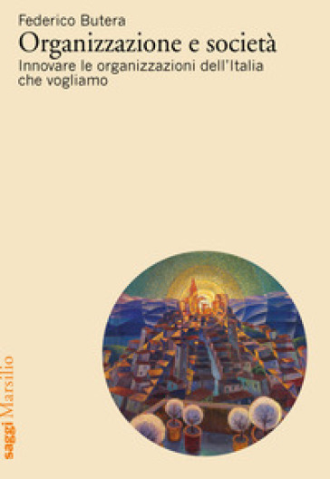 Organizzazione E Società. Innovare Le Organizzazioni Dell'italia Che Vogliamo
