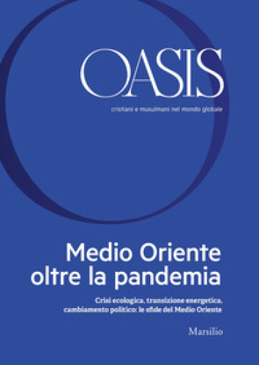 Oasis. Cristiani e musulmani nel mondo globale. Vol. 32: Medio Oriente oltre la pandemia. Crisi ecologica, transizione energetica, cambiamento politic