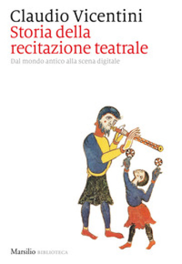Storia della recitazione teatrale. Dal mondo antico alla scena digitale