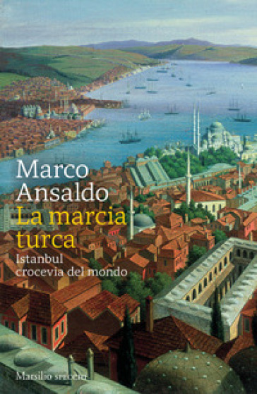 La marcia turca. Istanbul, crocevia del mondo