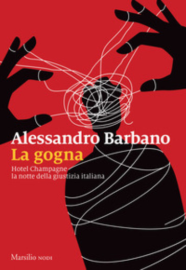 La gogna. Hotel Champagne, la notte della giustizia italiana
