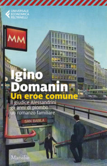 Un eroe comune. 29 gennaio '79, il giudice Alessandrini, gli anni di piombo, un romanzo familiare