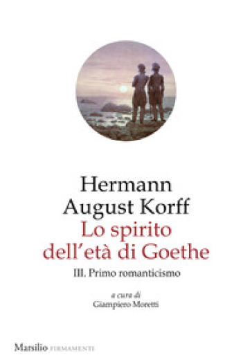 Lo spirito dell'età di Goethe. Vol. 3: Primo romanticismo