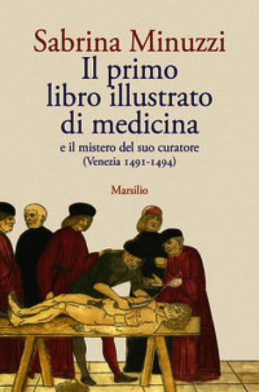 Il primo libro illustrato di medicina e il mistero del suo curatore (Venezia 1491-1494)