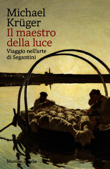Il maestro della luce. Viaggio nell'arte di Segantini
