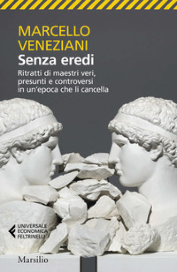 Senza eredi. Ritratti di maestri veri, presunti e controversi in un'epoca che li cancella