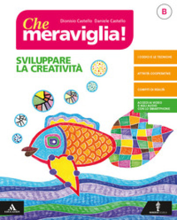 Che meraviglia! Per la Scuola media. Con e-book. Con espansione online. Vol. B: Sviluppare la creatività