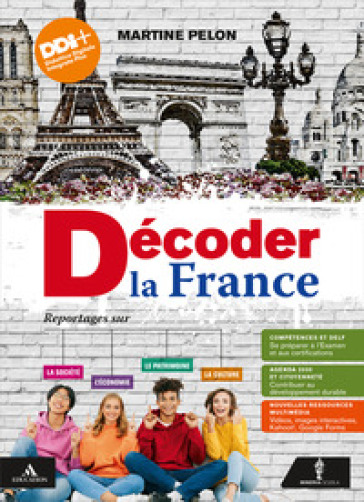 Decoder la France. Reportages sur la société, le patrimoine, l'économie et la culture. Vol. unico. Per le Scuole superiori. Con e-book. Con espansione online