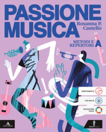 Passione musica. Volume a metodi e repertori. Per la Scuola media. Con e-book. Con espansione online. Vol. A: Metodi e repertori