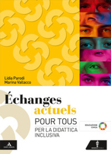 Echanges actuels. Pour tous. Per la didattica inclusiva. Per le Scuole superiori. Con e-book. Con espansione online